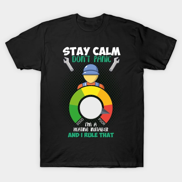 STAY CALM HEATING INSTALLER T-Shirt by Diannas